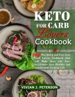 Keto for Carb Lovers Cookbook: 1000 Day Quick and Easy Keto Carb Lovers Cookbook That Will Make Your Life Easier. Ensure Your Healthy and Comfortable By Vivian J. Peterson Cover Image
