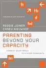 Parenting Beyond Your Capacity: Connect Your Family to a Wider Community By Reggie Joiner, Carey Nieuwhof, Jeff Foxworthy (Foreword by) Cover Image