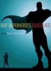 Our Superheroes, Ourselves By Robin S. Rosenberg (Editor) Cover Image