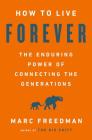 How to Live Forever: The Enduring Power of Connecting the Generations Cover Image