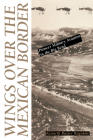 Wings over the Mexican Border: Pioneer Military Aviation in the Big Bend By Kenneth B. Ragsdale Cover Image