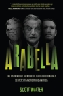 Arabella: The Dark Money Network of Leftist Billionaires Secretly Transforming America Cover Image