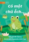 The Frog Book - Có một chú ếch... By Kr Clarry, Ennel John Espanola (Illustrator) Cover Image
