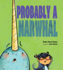 Probably a Narwhal By Shelley Moore Thomas, Jenn Harney (Illustrator) Cover Image