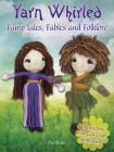 Yarn Whirled: Fairy Tales, Fables and Folklore: Characters You Can Craft with Yarn By Pat Olski Cover Image