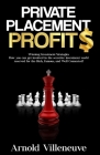 Private Placement Profits: How you can participate in the secretive investment world reserved for the Rich, Famous, and Well Connected! Cover Image