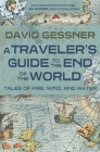 A Traveler's Guide to the End of the World: Tales of Fire, Wind, and Water By David Gessner Cover Image