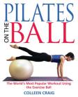 Pilates on the Ball: The World's Most Popular Workout Using the Exercise Ball By Colleen Craig Cover Image