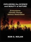 EXPLORING the SCIENCE and BEAUTY of NATURE: Ecosystems, Climate Change, Salmon Restoration Cover Image