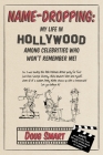 Name-Dropping: My Life in Hollywood Among Celebrities Who Won't Remember Me! Cover Image