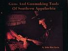 Guns and Gunmaking Tools of Southern Appalachia: The Story of the Kentucky Rifle By John Rice Irwin Cover Image