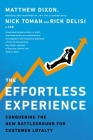 The Effortless Experience: Conquering the New Battleground for Customer Loyalty By Matthew Dixon, Nick Toman, Rick DeLisi Cover Image