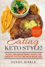 Eating Keto Style! 25 Easy Low Carb Ketogenic Recipes For A Healthy Lifestyle And Quick Weight Loss By Marvin Delgado, Ralph Replogle, Daniel Hinkle Cover Image