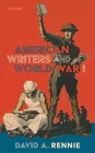American Writers and World War I By David A. Rennie Cover Image