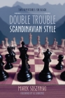 Double Trouble Scandinavian Style: Two Repertoires for Black By Marek Soszynski, Al Lawrence (Foreword by) Cover Image