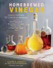Homebrewed Vinegar: How to Ferment 60 Delicious Varieties, Including Carrot-Ginger, Beet, Brown Banana, Pineapple, Corncob, Honey, and Apple Cider Vinegar By Kirsten K. Shockey Cover Image