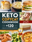 Keto Copycat Cookbook: +120 Simple, Easy, Quick and Delicious Everyday Recipes for Making Your Favorite Restaurant Dishes at Home Cover Image