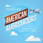 American Ambassadors, Second Edition: A Guide for Aspiring Diplomats and Foreign Service Officers Cover Image