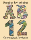 Number and Alphabet Coloring Book for Adults: Alphabet Letter And Number Coloring Book for Adults Stress Relieving Designs. Adult Coloring Book Art Nu Cover Image