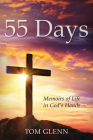 55 Days: Memoirs of Life in God's Hands By Tom Glenn Cover Image