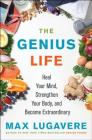 The Genius Life: Heal Your Mind, Strengthen Your Body, and Become Extraordinary (Genius Living #2) Cover Image