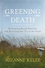 Greening Death: Reclaiming Burial Practices and Restoring Our Tie to the Earth Cover Image