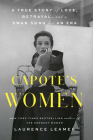 Capote's Women: A True Story of Love, Betrayal, and a Swan Song for an Era Cover Image