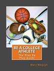 Be A College Athlete: The Play By Play Guide By Mary Wegzyn Cover Image