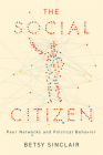 The Social Citizen: Peer Networks and Political Behavior (Chicago Studies in American Politics) By Betsy Sinclair Cover Image