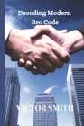 Decoding Modern Bro Code Cover Image