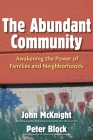 The Abundant Community: Awakening the Power of Families and Neighborhoods By John McKnight, Peter Block Cover Image