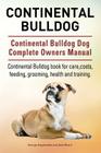 Continental Bulldog. Continental Bulldog Dog Complete Owners Manual. Continental Bulldog book for care, costs, feeding, grooming, health and training. By George Hoppendale, Asia Moore Cover Image