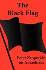 The Black Flag: Peter Kropotkin on Anarchism By Peter Kropotkin, Petr Alekseevich Kropotkin Cover Image