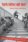 Youth Culture and Sport: Identity, Power, and Politics (Critical Youth Studies) By Michael D. Giardina (Editor), Michele K. Donnelly (Editor) Cover Image