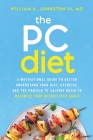 The PC Diet: A Motivational Guide to Better Understand Your Diet, Exercise, and the Protein to Calorie Ratio to Maximize Your Weigh By William K. Johnston Cover Image