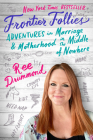 Frontier Follies: Adventures in Marriage and Motherhood in the Middle of Nowhere By Ree Drummond Cover Image