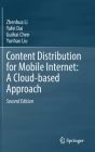 Content Distribution for Mobile Internet: A Cloud-Based Approach By Zhenhua Li, Yafei Dai, Guihai Chen Cover Image