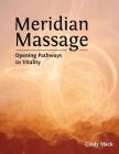 Meridian Massage: Opening Pathways to Vitality By Cindy Black Cover Image