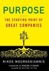 Purpose: The Starting Point of Great Companies: The Starting Point of Great Companies By Nikos Mourkogiannis, Roger Fisher (Foreword by) Cover Image