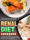 The Effortless Renal Diet Cookbook: Delicious and Healthy Low Potassium and Sodium Recipes. To Improve Kidney Function and Avoid Dialysis. Cover Image