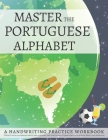 Master The Portuguese Alphabet, A Handwriting Practice Workbook: Perfect your calligraphy skills and dominate the letters used in Brazil and Portugal By Lang Workbooks Cover Image