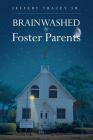 Brainwashed by Foster Parents By Sr. Tracey, Jeffery Cover Image