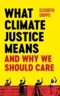 What Climate Justice Means and Why We Should Care By Elizabeth Cripps Cover Image