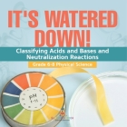 It's Watered Down! Classifying Acids and Bases and Neutralization Reactions Grade 6-8 Physical Science Cover Image