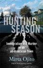 Hunting Season: Immigration and Murder in an All-American Town By Mirta Ojito Cover Image