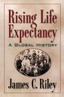 Rising Life Expectancy: A Global History By James C. Riley Cover Image