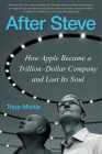 After Steve: How Apple Became a Trillion-Dollar Company and Lost Its Soul By Tripp Mickle Cover Image