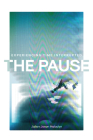 The Pause: Experiencing Time Interrupted Cover Image