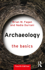 Archaeology: The Basics By Brian M. Fagan, Nadia Durrani Cover Image