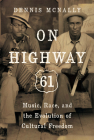 On Highway 61: Music, Race, and the Evolution of Cultural Freedom By Dennis McNally Cover Image
